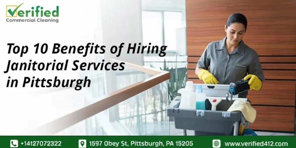 Top 10 Benefits of Hiring Janitorial Services in Pittsburgh