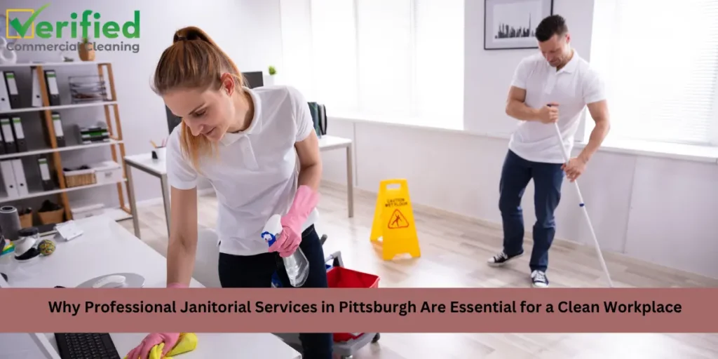 Why Professional Janitorial Services in Pittsburgh Are Essential for a Clean Workplace